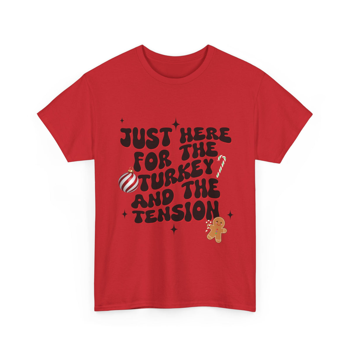 Just Here for The Turkey and The Tension - Unisex T-shirt