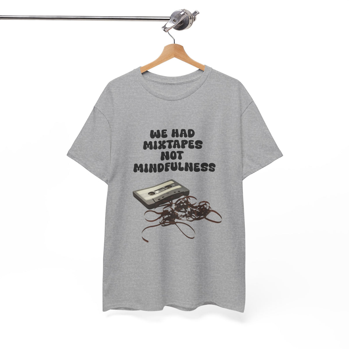 We Had Mix Tapes Not Mindfulness - Unisex T-shirt