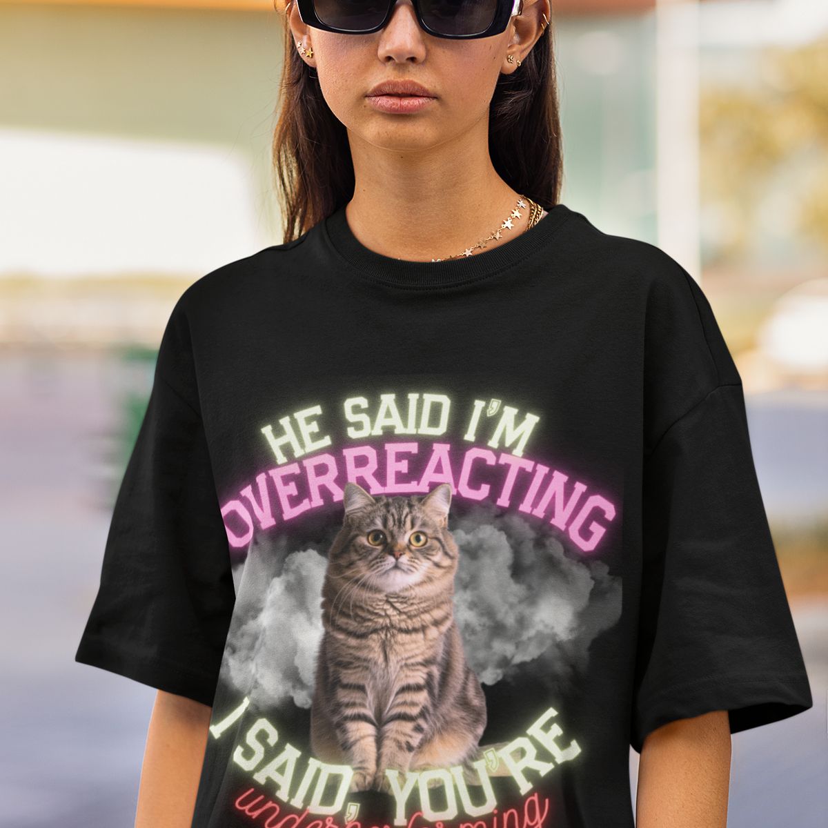 He Said I’m Overreacting Cat Tee by Electrik Land