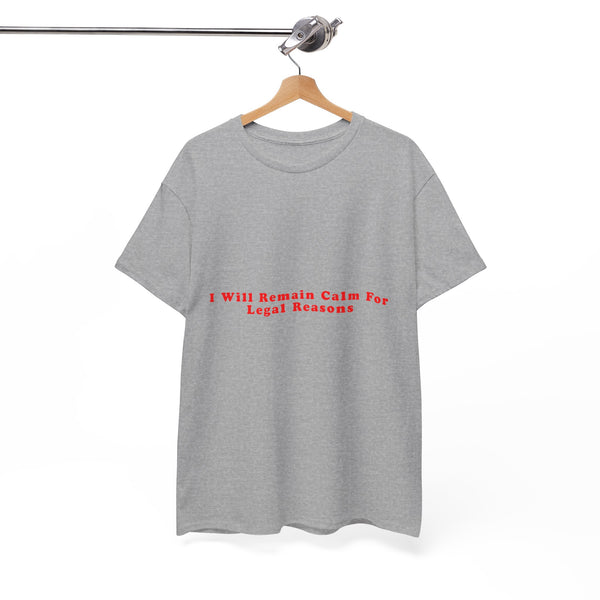 I Will Remain Calm For Legal Reasons – Statement T-Shirt by Electrik Land