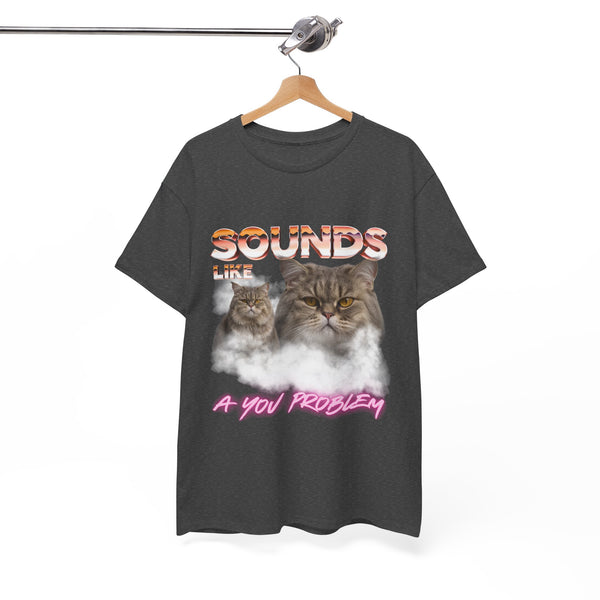 Sounds Like A You Problem |  T-Shirt by Electrik Land
