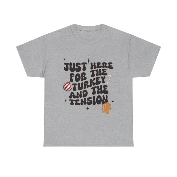 Just Here for The Turkey and The Tension - Unisex T-shirt