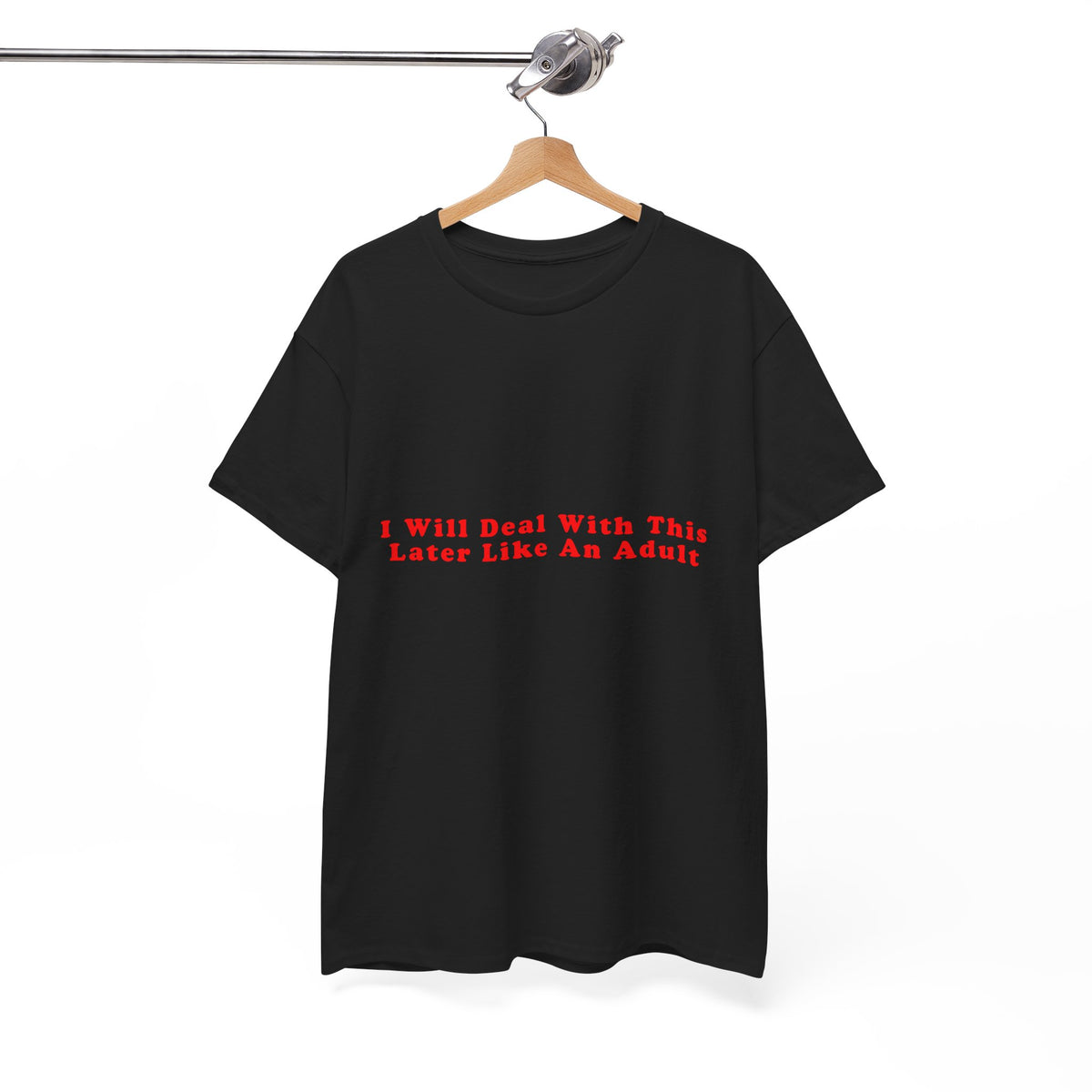 I Will Deal With This Later Like An Adult – Statement T-Shirt by Electrik Land