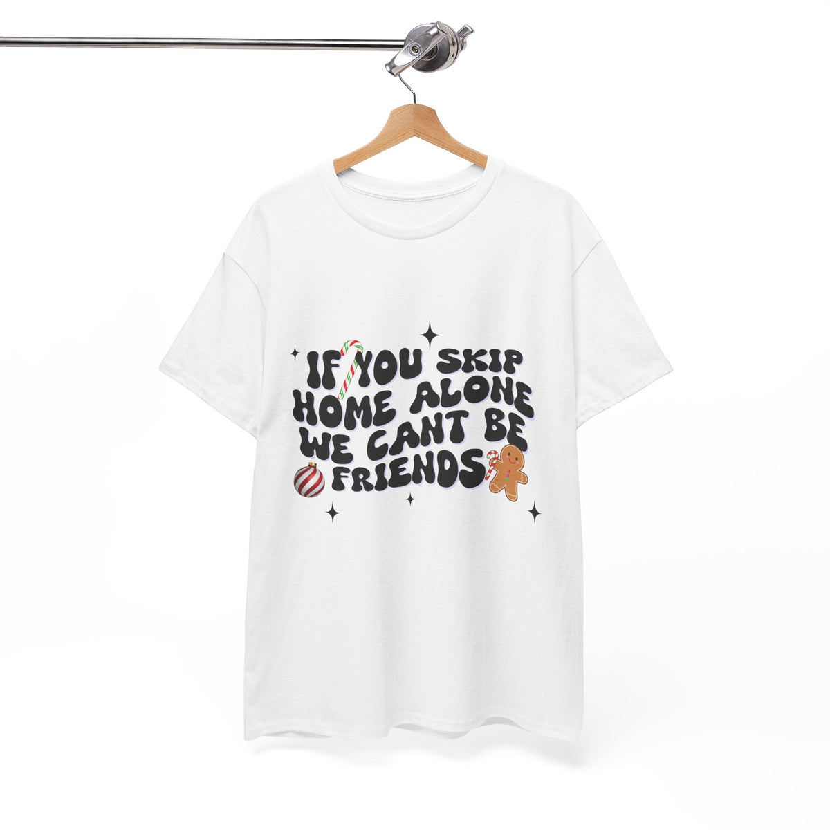 If You Skip Home Alone We Can't Be Friends - Unisex T-shirt