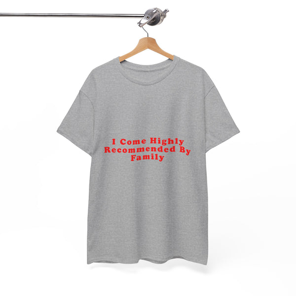 I Come Highly Recommended By Family – Statement T-Shirt by Electrik Land