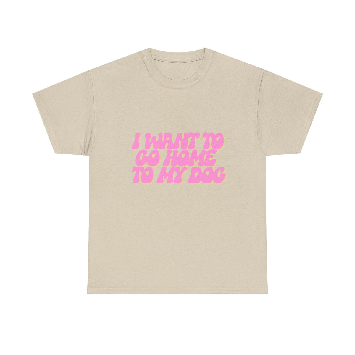 I Want To Go Home To My Dog - Unisex T-shirt