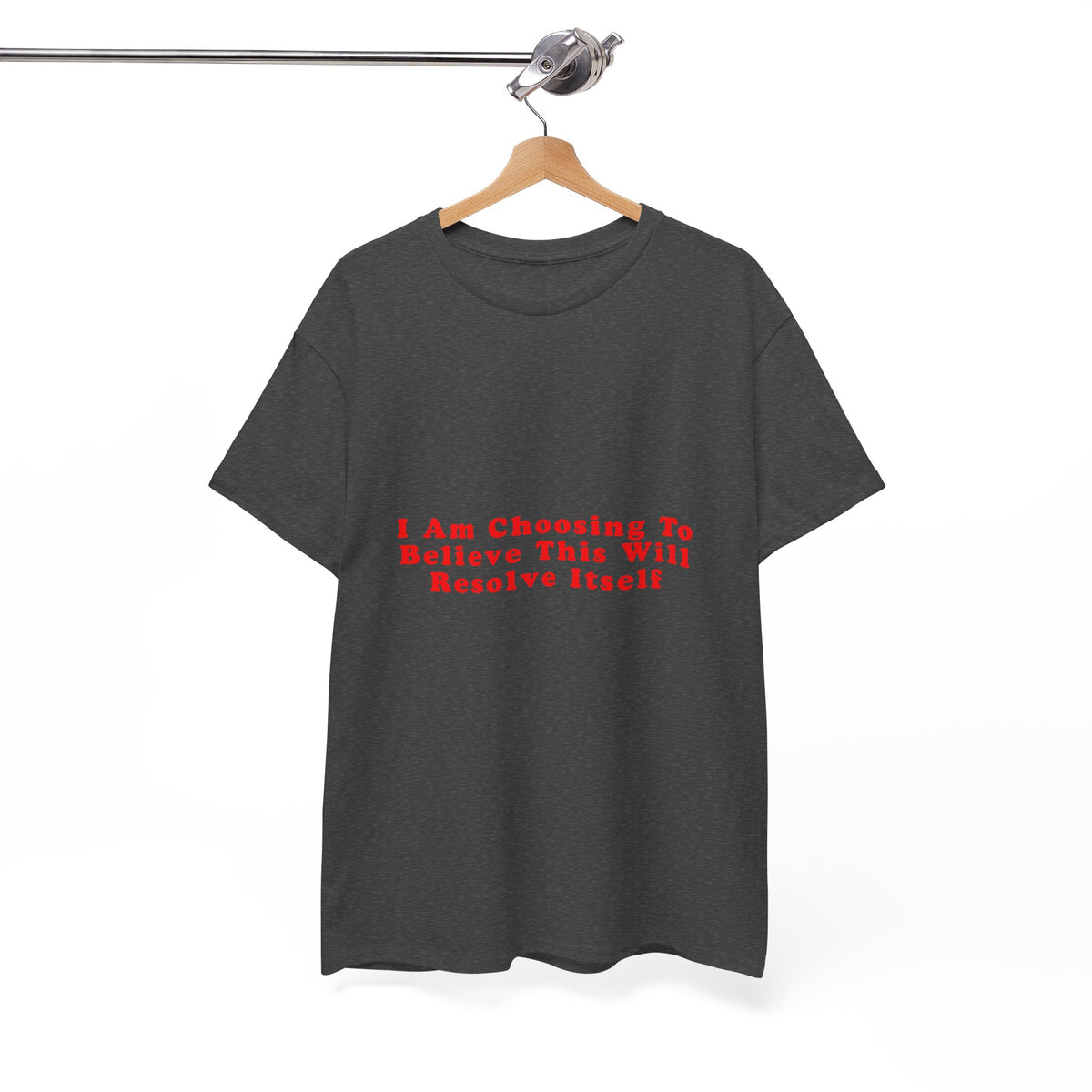 I Am Choosing To Believe This Will Resolve Itself – Statement T-Shirt by Electrik Land