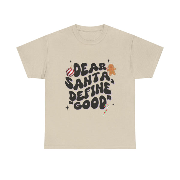 Dear Santa, Define 'Good' - Unisex T-shirt