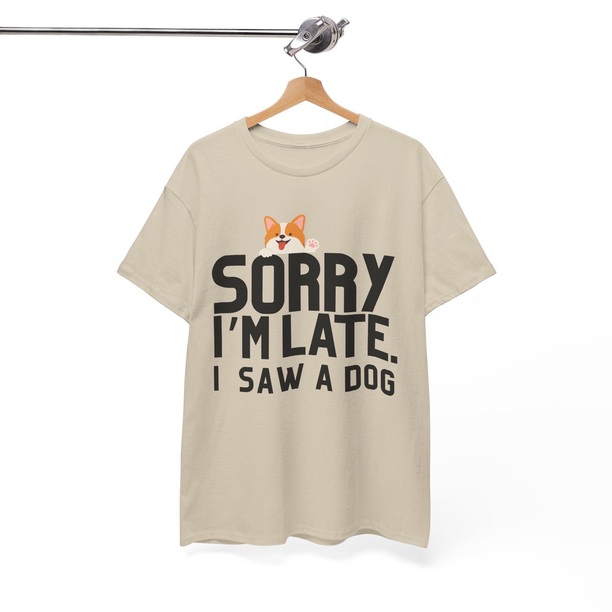 Sorry Im Late, I Saw A Dog  - Unisex T-shirt