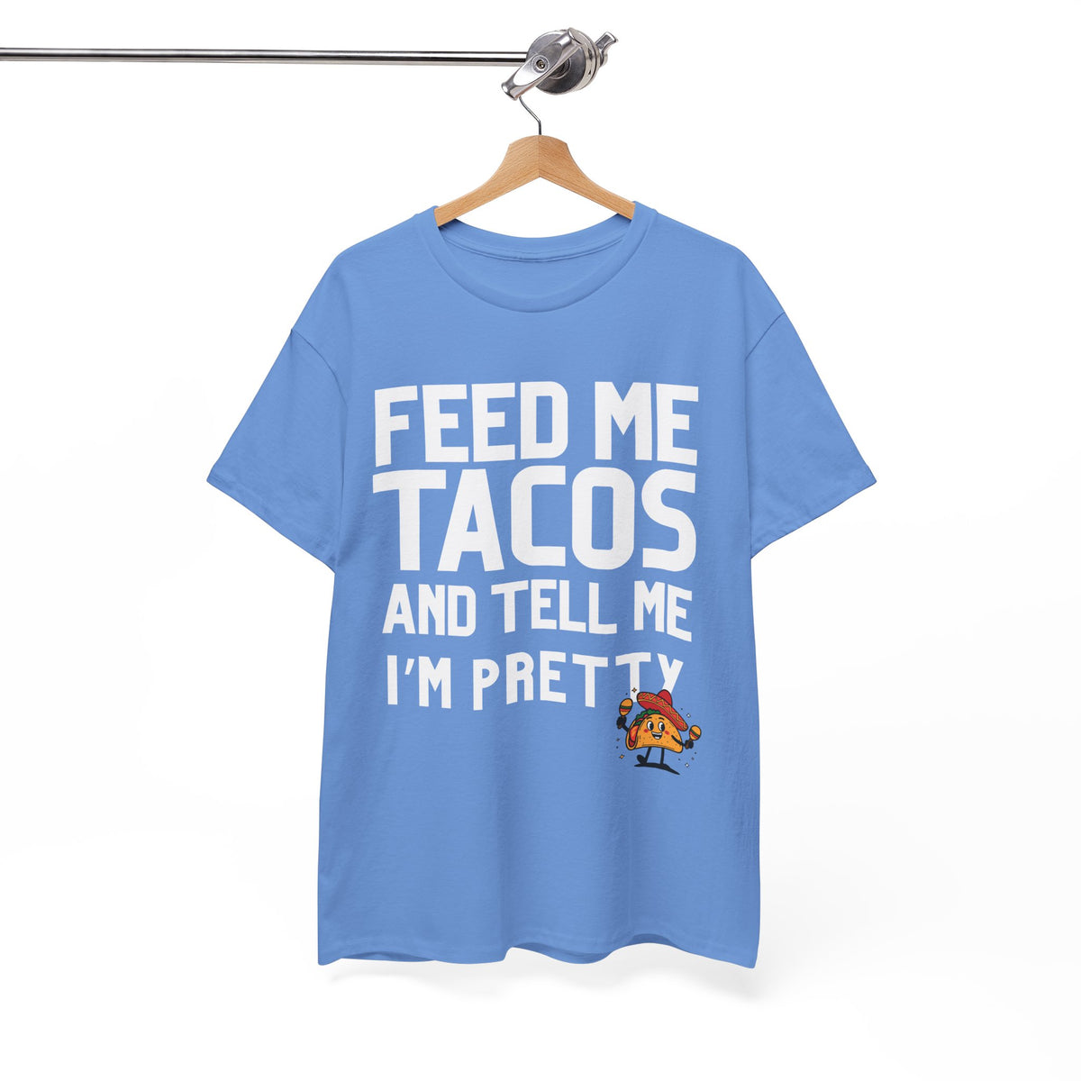 Feed Me Taco's & Tell Me I'm Pretty  - Unisex T-shirt