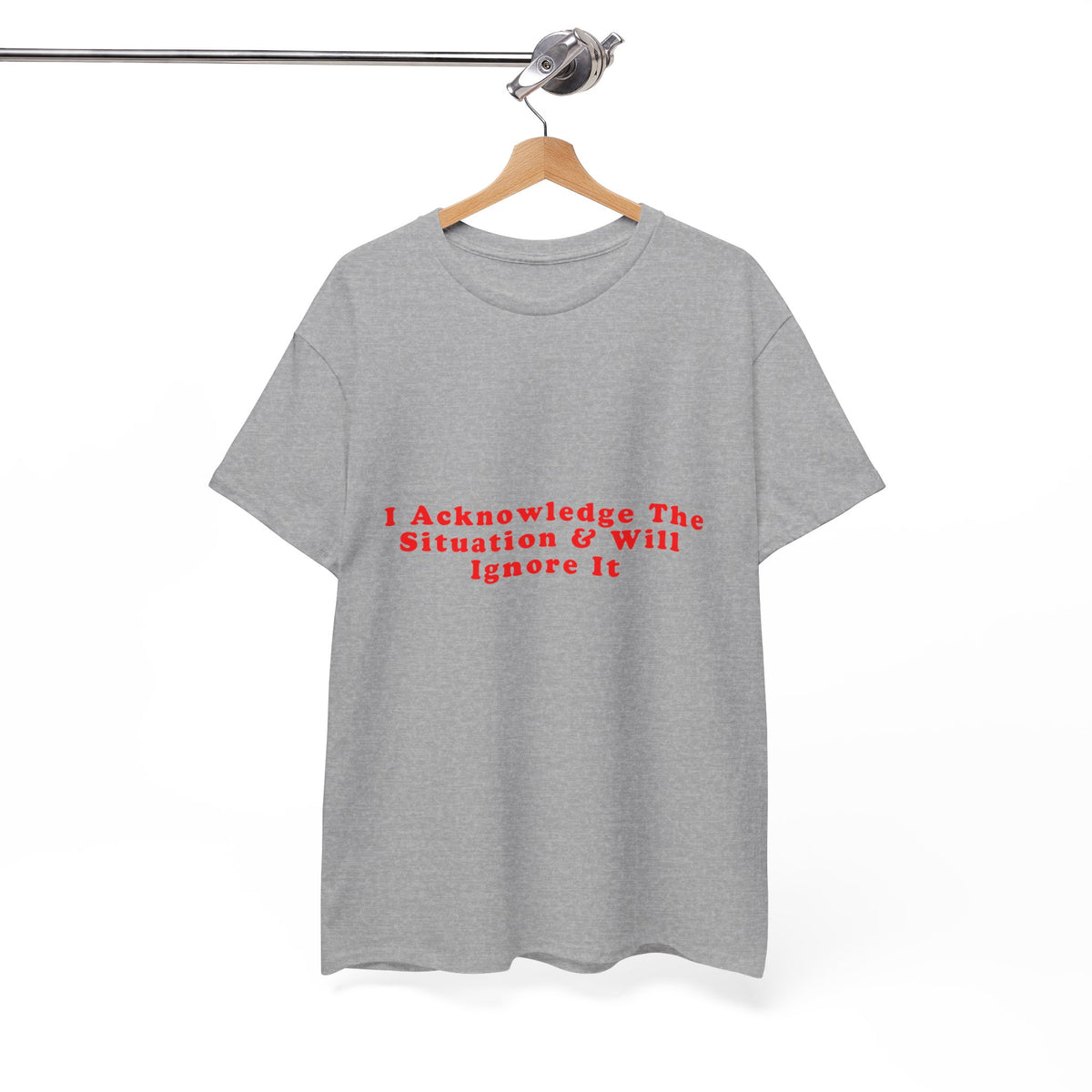 I Acknowledge The Situation And Will Ignore It – Statement T-Shirt by Electrik Land