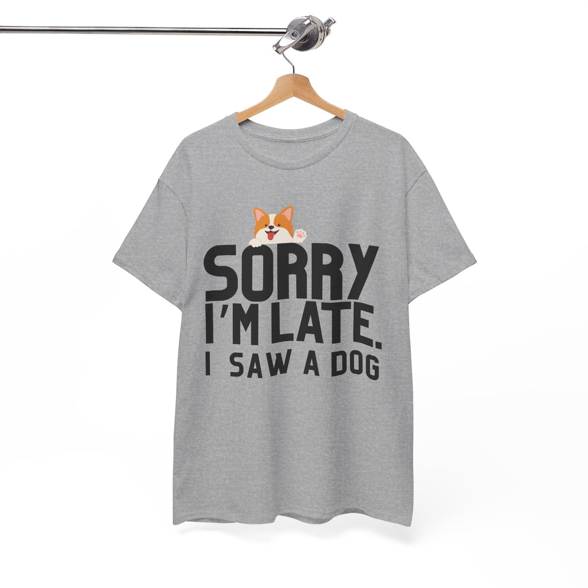 Sorry Im Late, I Saw A Dog  - Unisex T-shirt