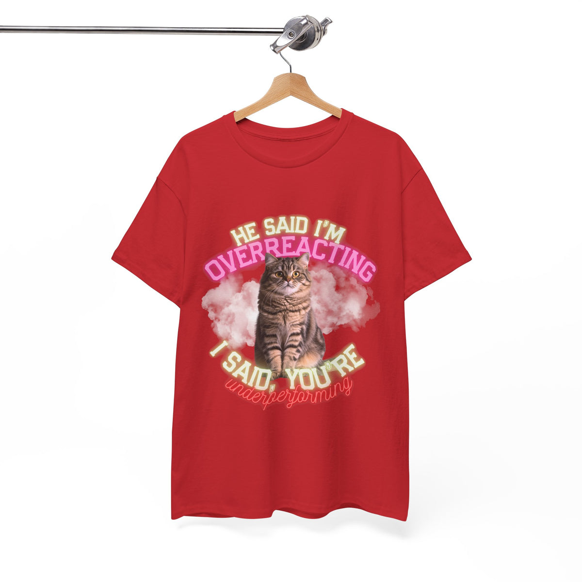 He Said I’m Overreacting Cat Tee by Electrik Land