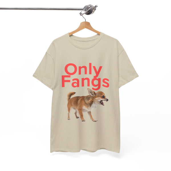 Only Fangs Ferocious Chihuahua  - Unisex T-shirt