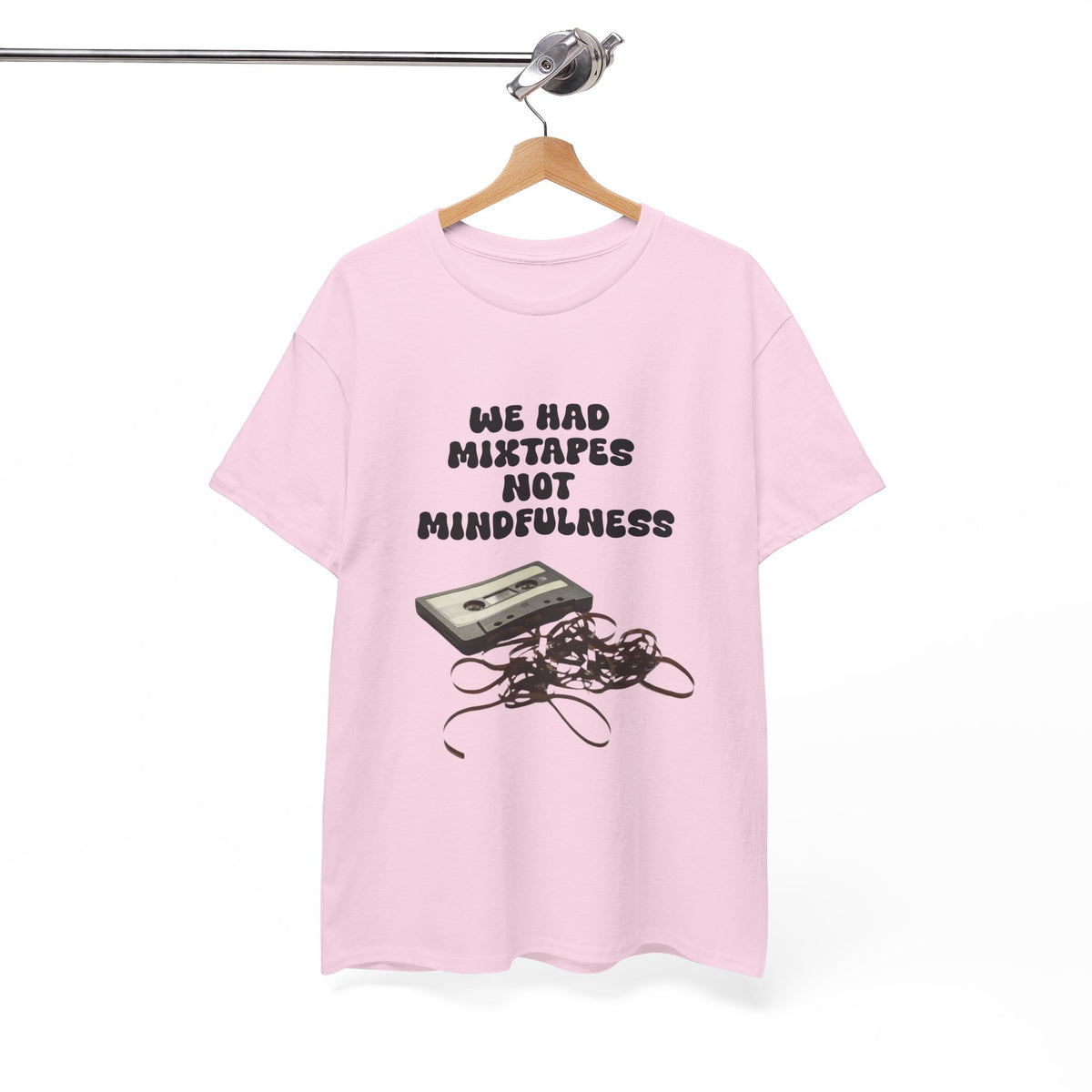 We Had Mix Tapes Not Mindfulness - Unisex T-shirt