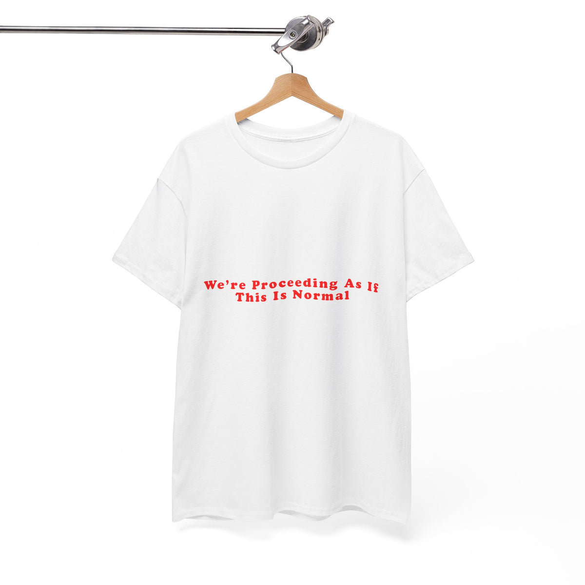 We’re Proceeding As If This Is Normal – Statement T-Shirt by Electrik Land
