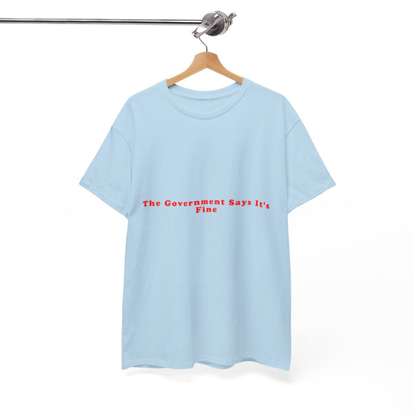 The Government Says its Fine – Statement T-Shirt by Electrik Land