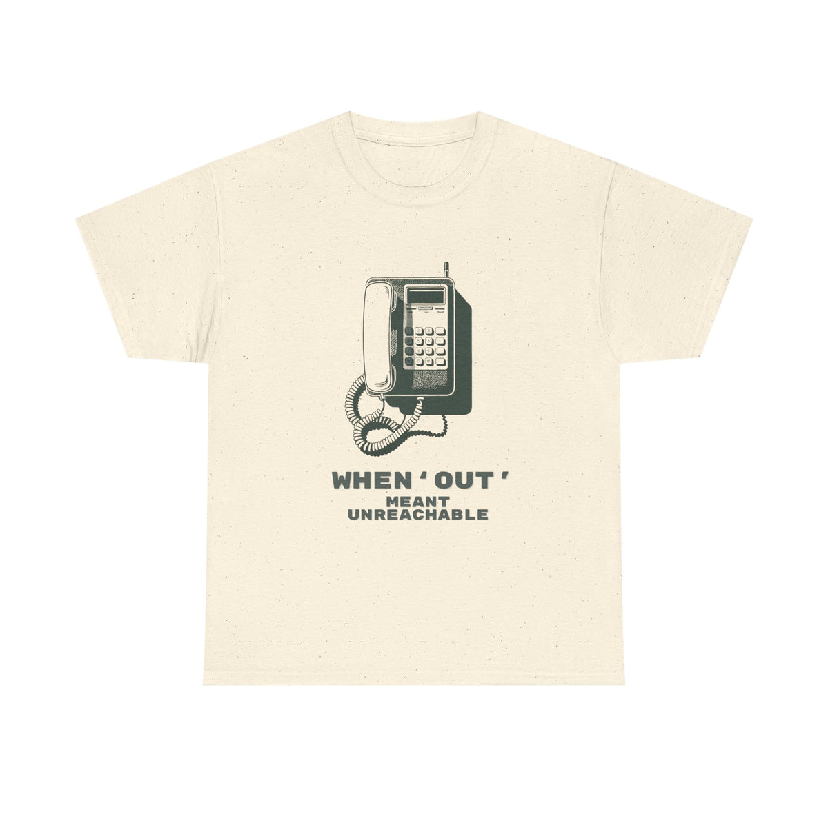 When Out Meant Unreachable Unisex T-Shirt