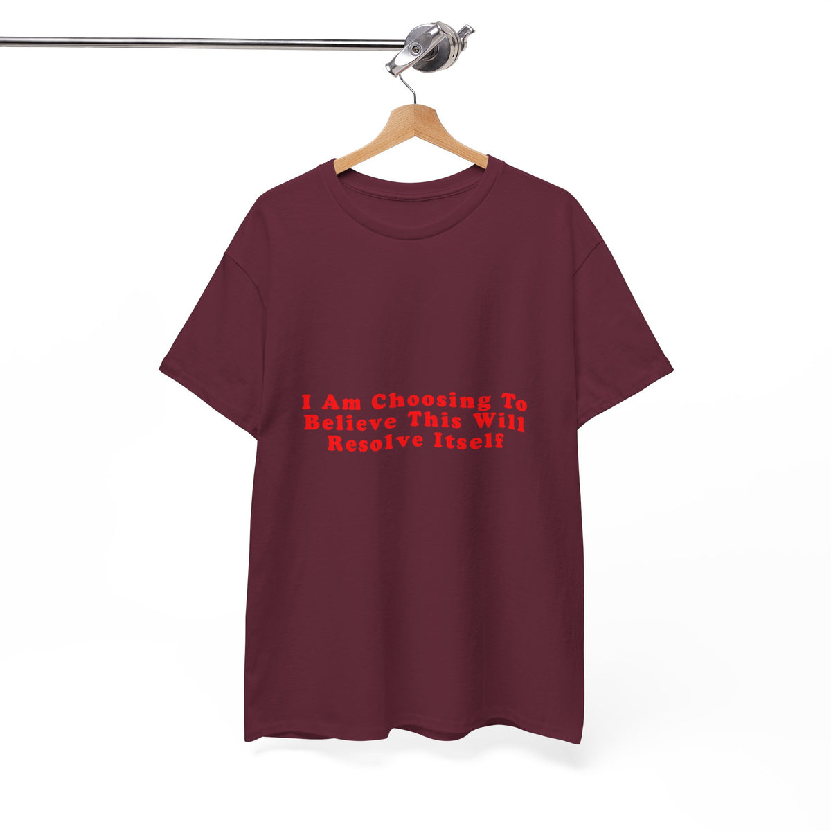 I Am Choosing To Believe This Will Resolve Itself – Statement T-Shirt by Electrik Land