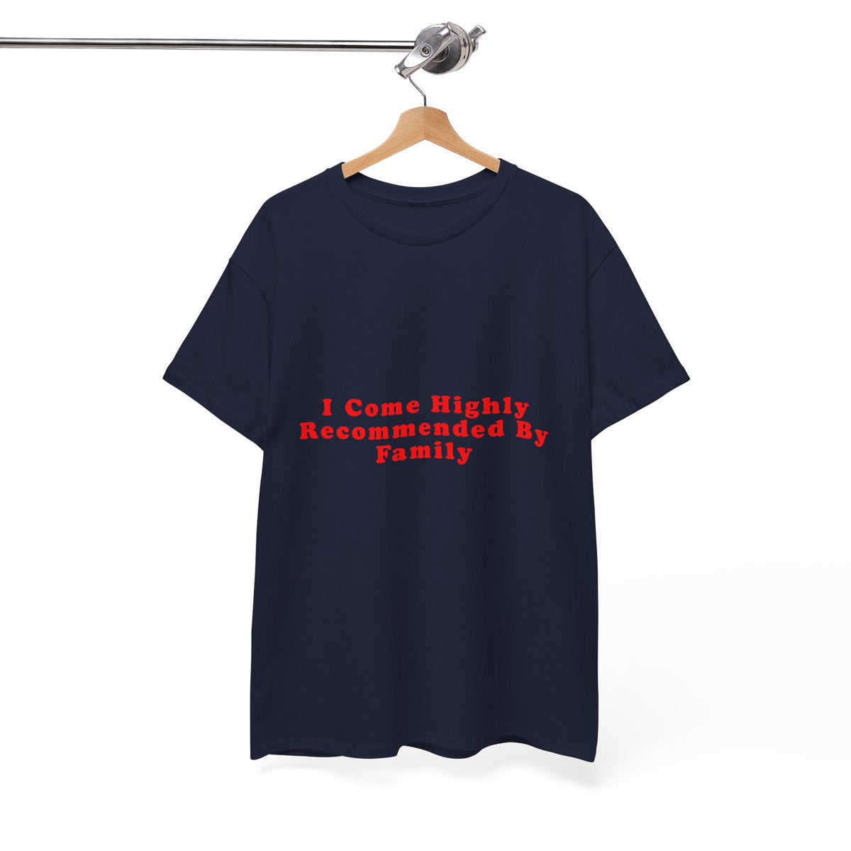 I Come Highly Recommended By Family – Statement T-Shirt by Electrik Land