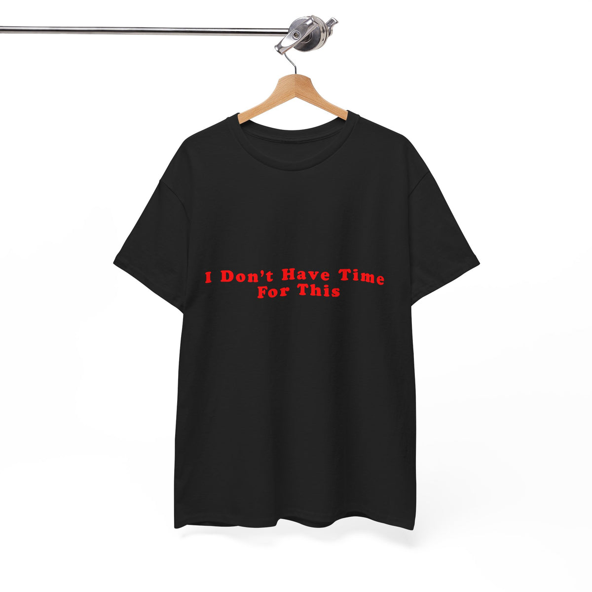 I Don't Have Time For This – Statement T-Shirt by Electrik Land