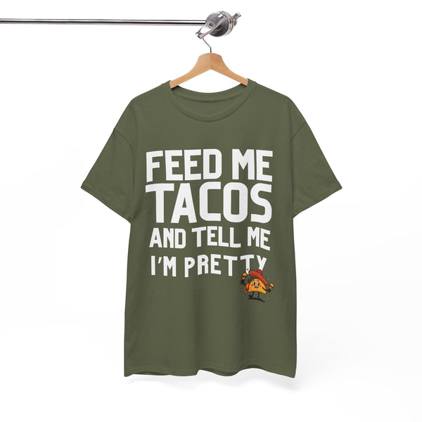 Feed Me Taco's & Tell Me I'm Pretty  - Unisex T-shirt