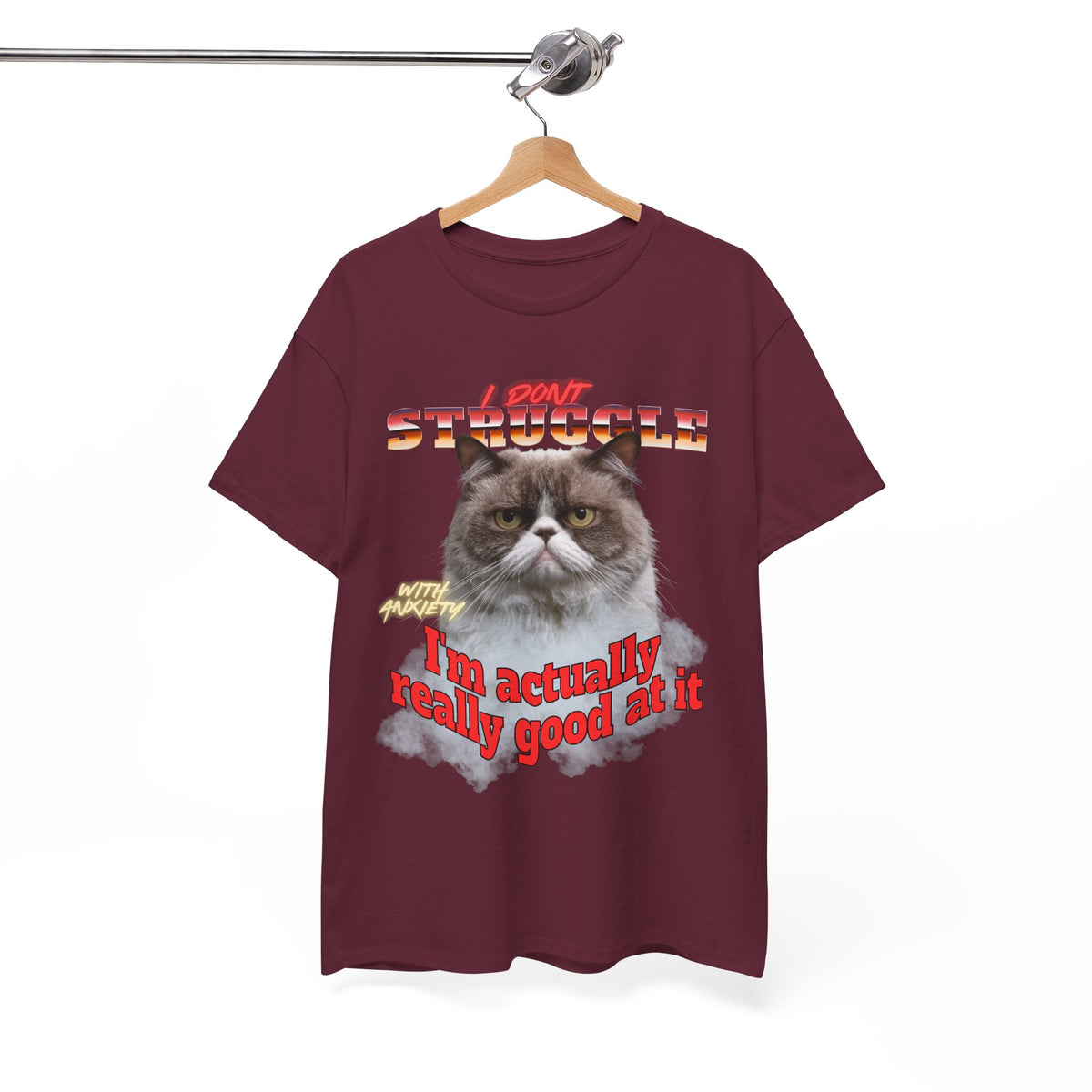 I Don't Struggle With Anxiety I'm Actually Really Good At It   - Unisex T-Shirt