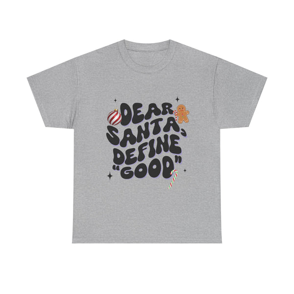 Dear Santa, Define 'Good' - Unisex T-shirt