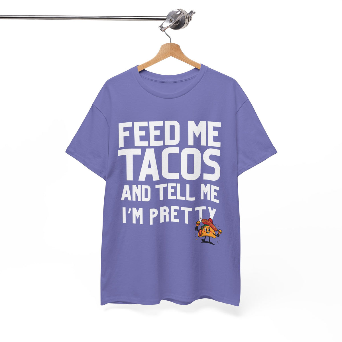 Feed Me Taco's & Tell Me I'm Pretty  - Unisex T-shirt
