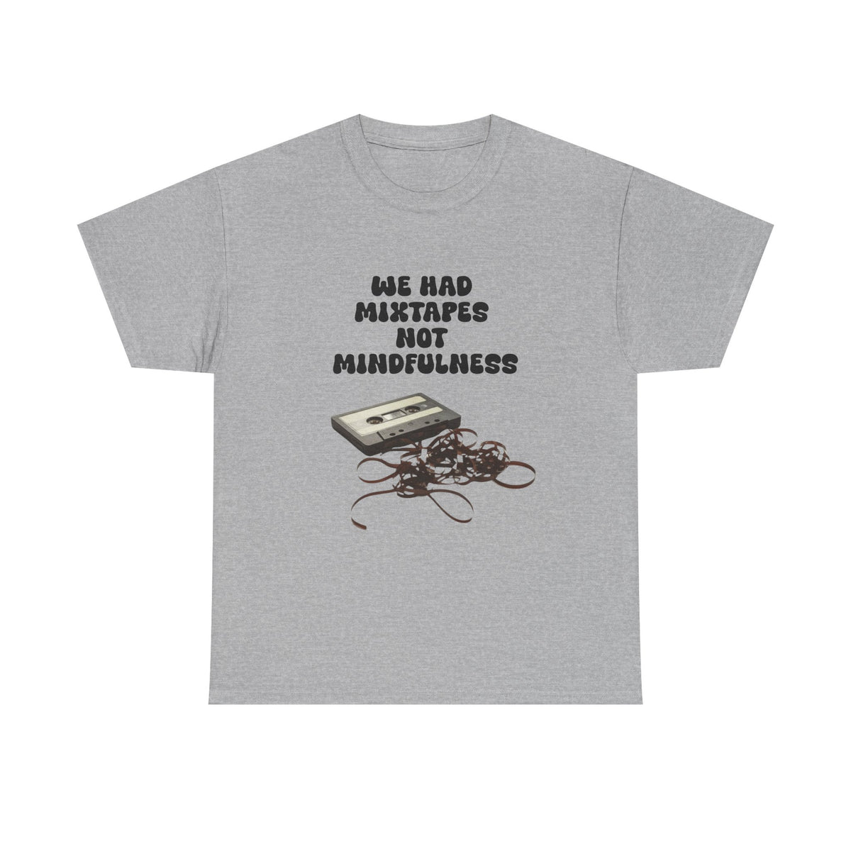 We Had Mix Tapes Not Mindfulness - Unisex T-shirt