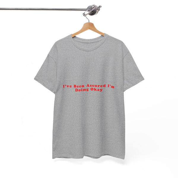 I’ve Been Assured I’m Doing Okay – Statement T-Shirt by Electrik Land