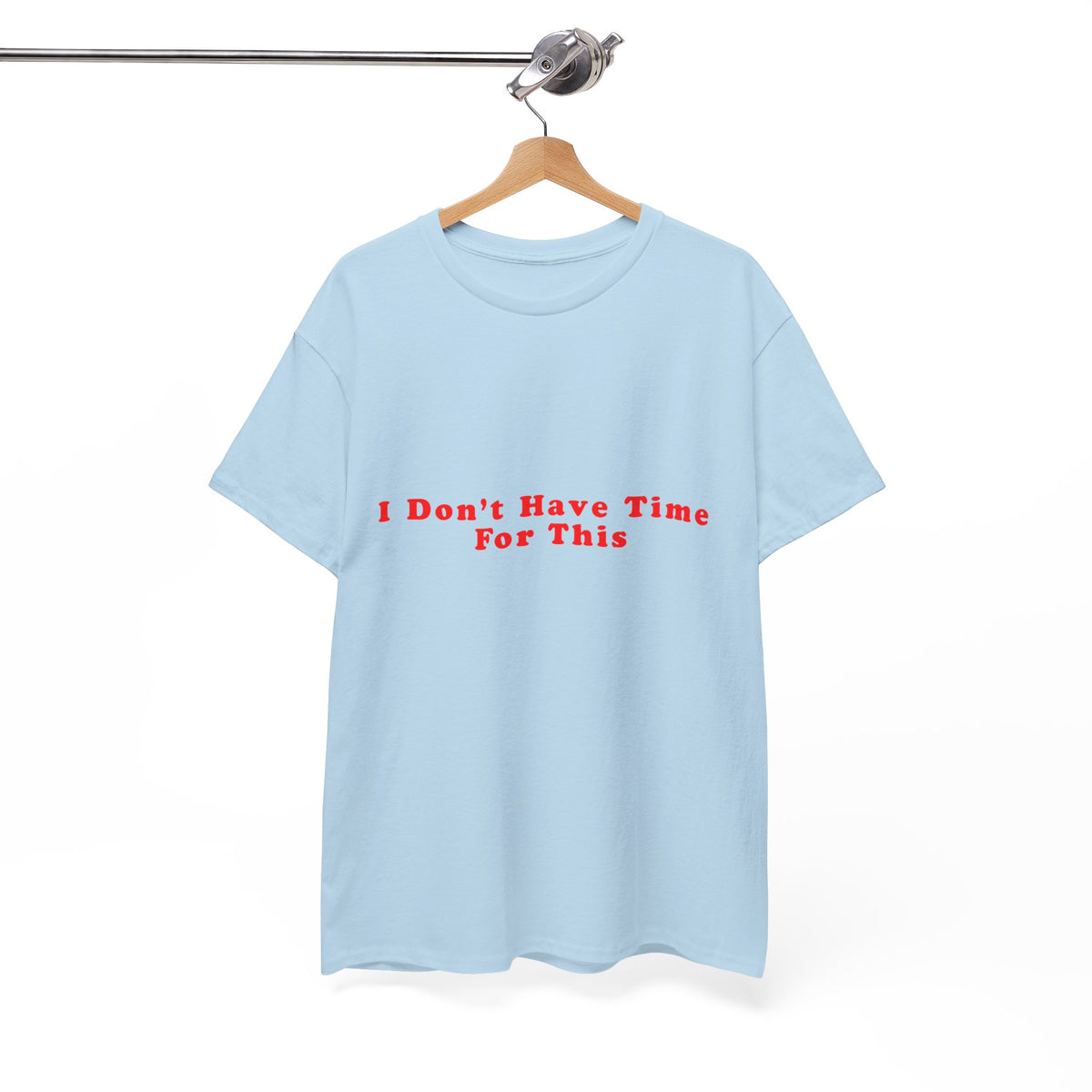 I Don't Have Time For This – Statement T-Shirt by Electrik Land
