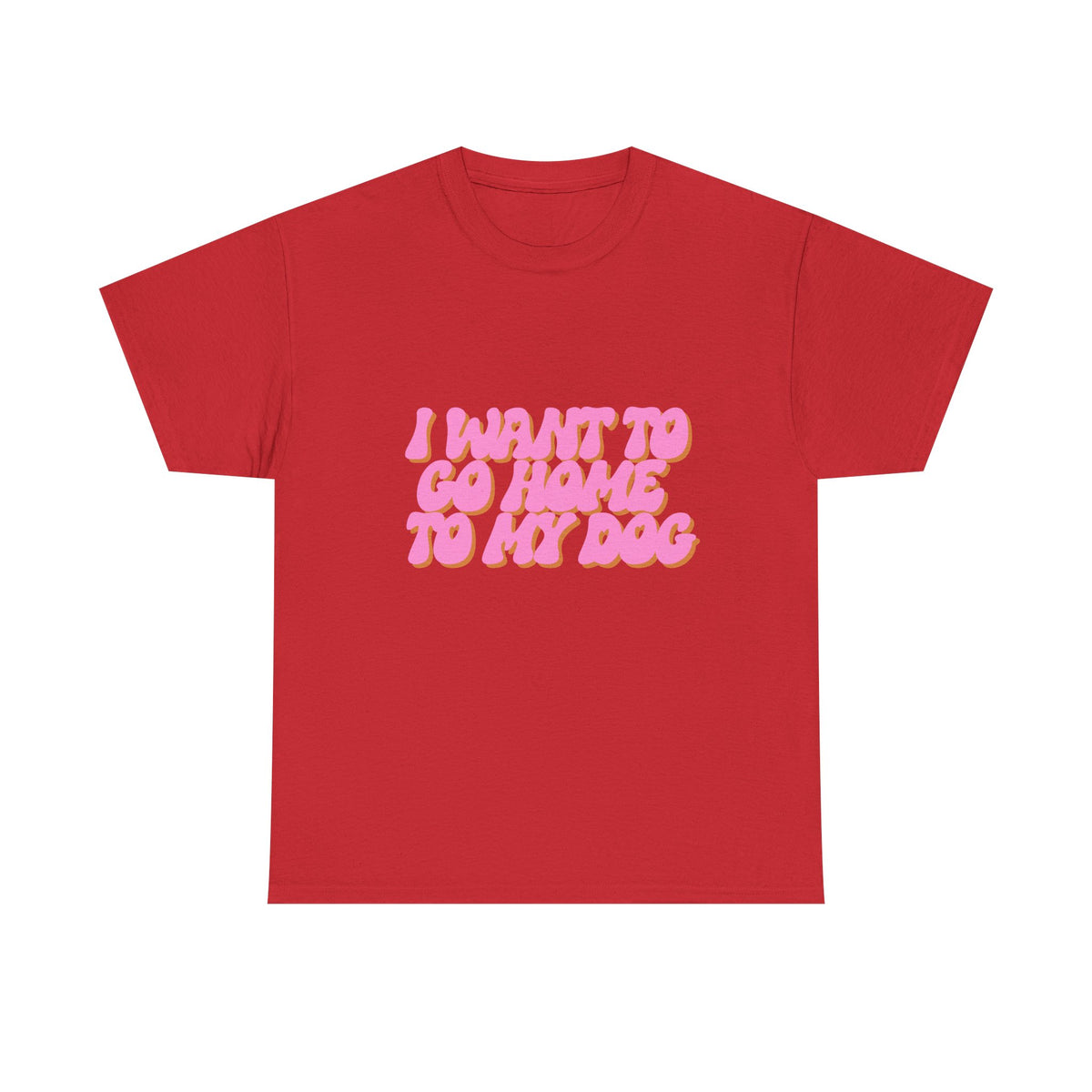 I Want To Go Home To My Dog - Unisex T-shirt