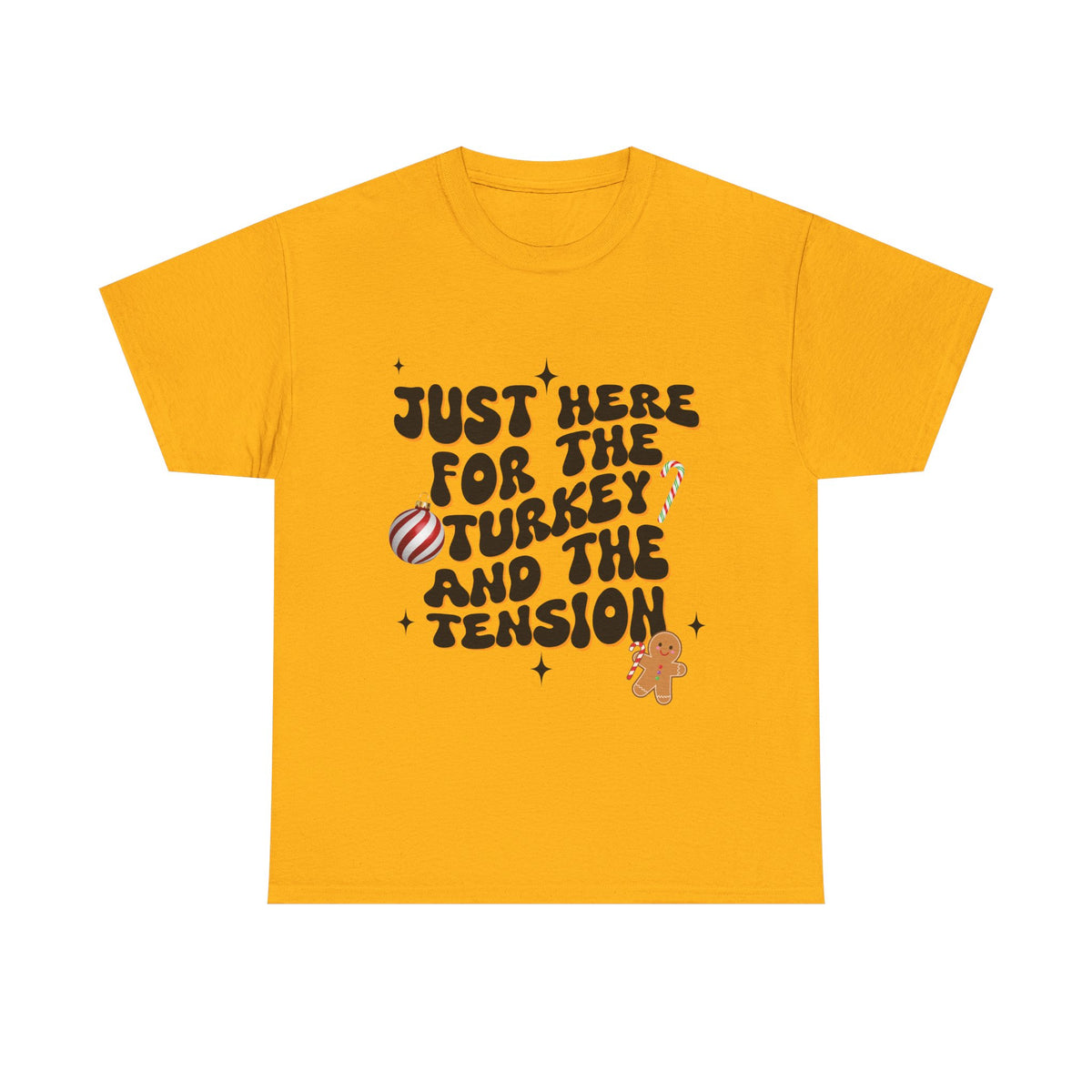 Just Here for The Turkey and The Tension - Unisex T-shirt