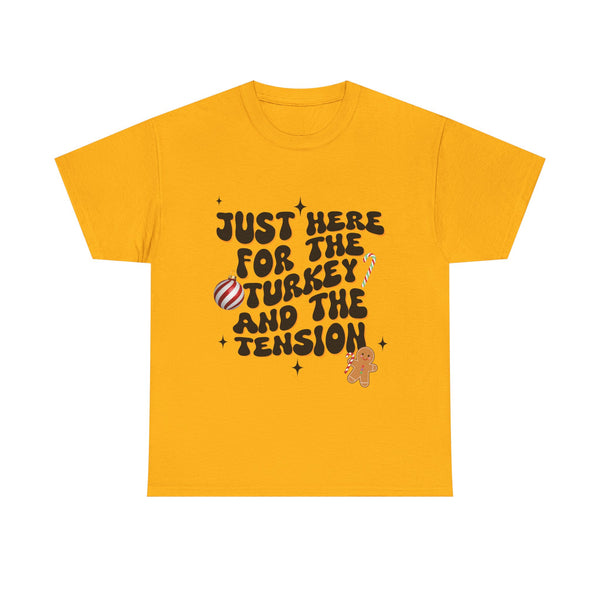 Just Here for The Turkey and The Tension - Unisex T-shirt