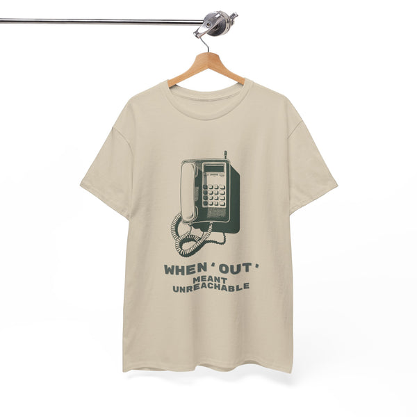 When Out Meant Unreachable Unisex T-Shirt