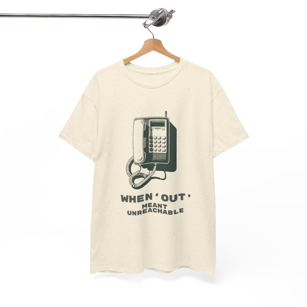 When Out Meant Unreachable Unisex T-Shirt