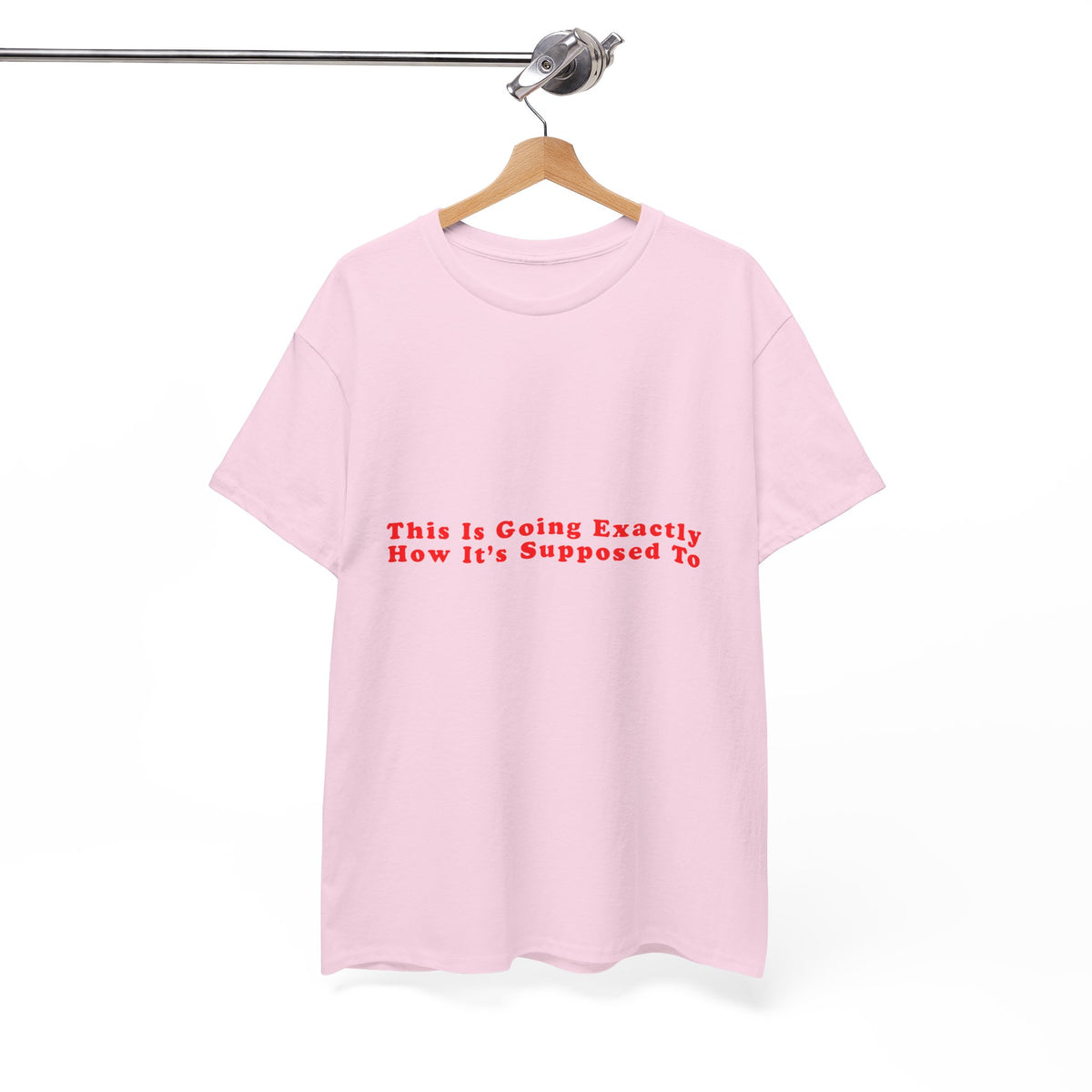 This Is Going Exactly How It’s Supposed To – Statement T-Shirt by Electrik Land