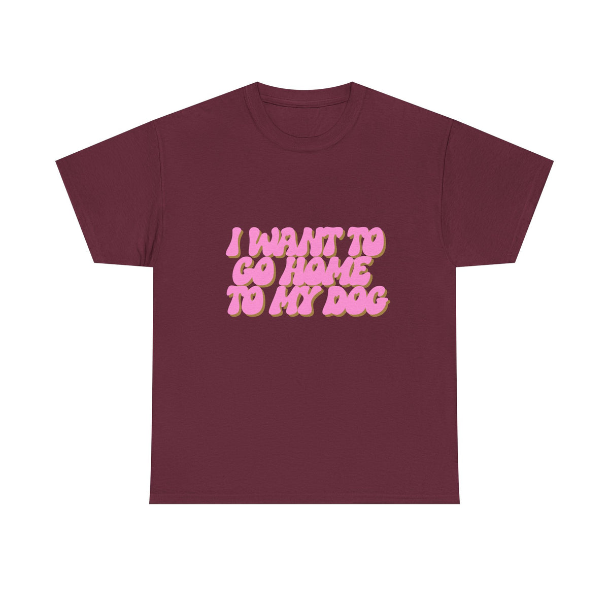 I Want To Go Home To My Dog - Unisex T-shirt