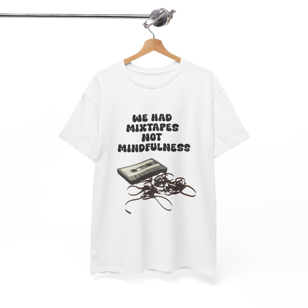 We Had Mix Tapes Not Mindfulness - Unisex T-shirt