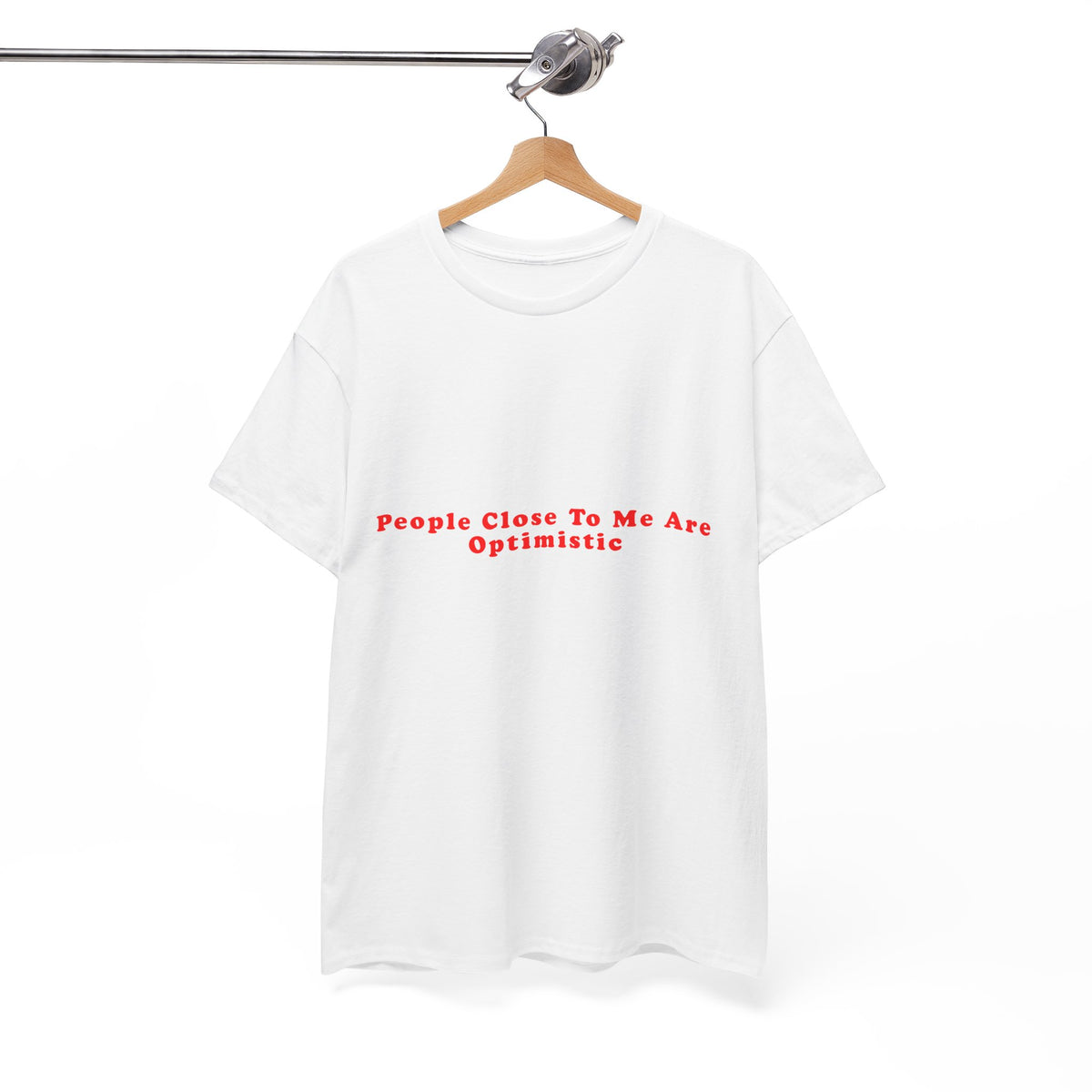 People Close To Me Are Optimistic – Statement T-Shirt by Electrik Land