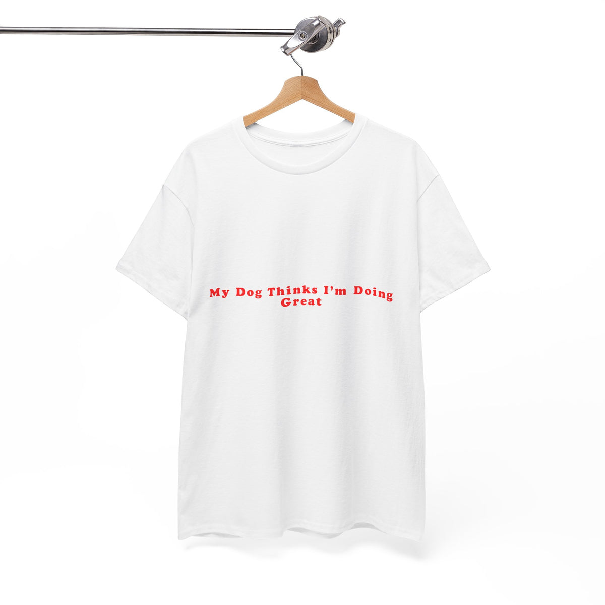 My Dog Thinks I’m Doing Great – Statement T-Shirt by Electrik Land