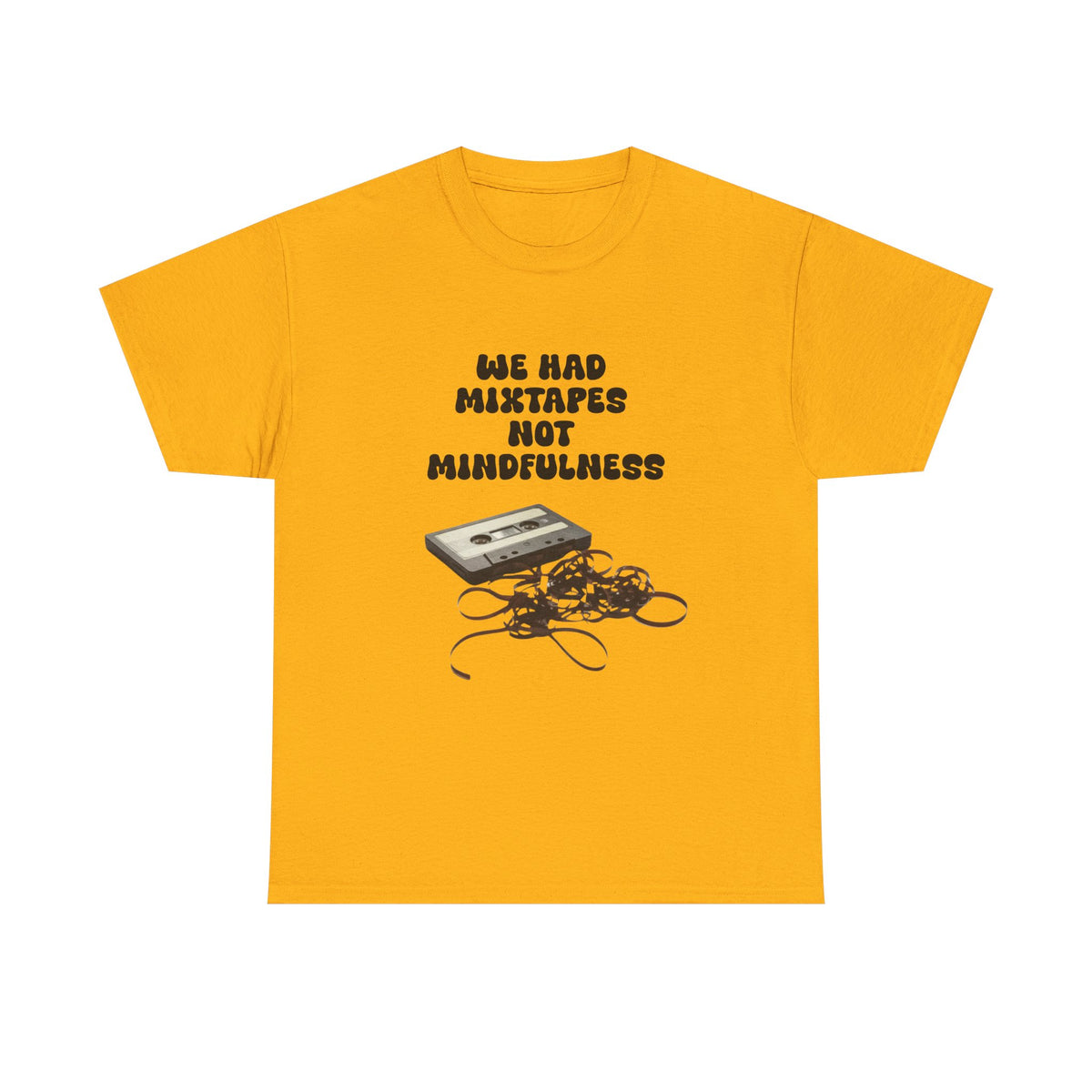 We Had Mix Tapes Not Mindfulness - Unisex T-shirt