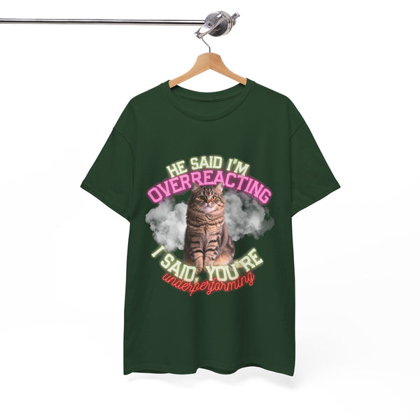 He Said I’m Overreacting Cat Tee by Electrik Land
