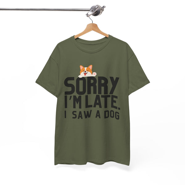 Sorry Im Late, I Saw A Dog  - Unisex T-shirt