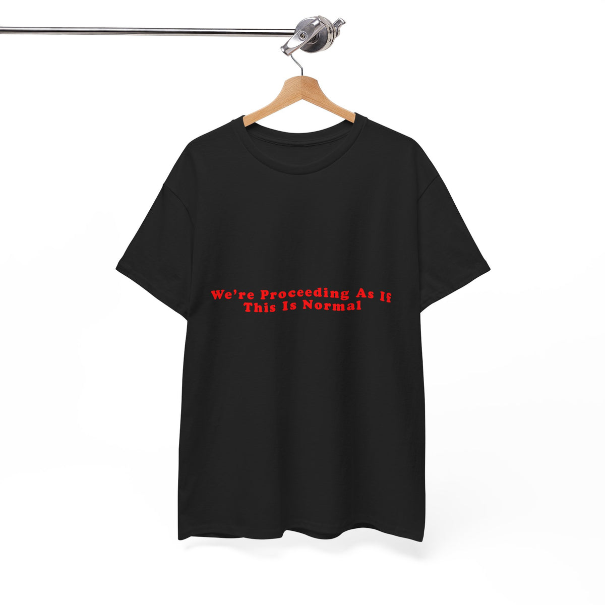 We’re Proceeding As If This Is Normal – Statement T-Shirt by Electrik Land