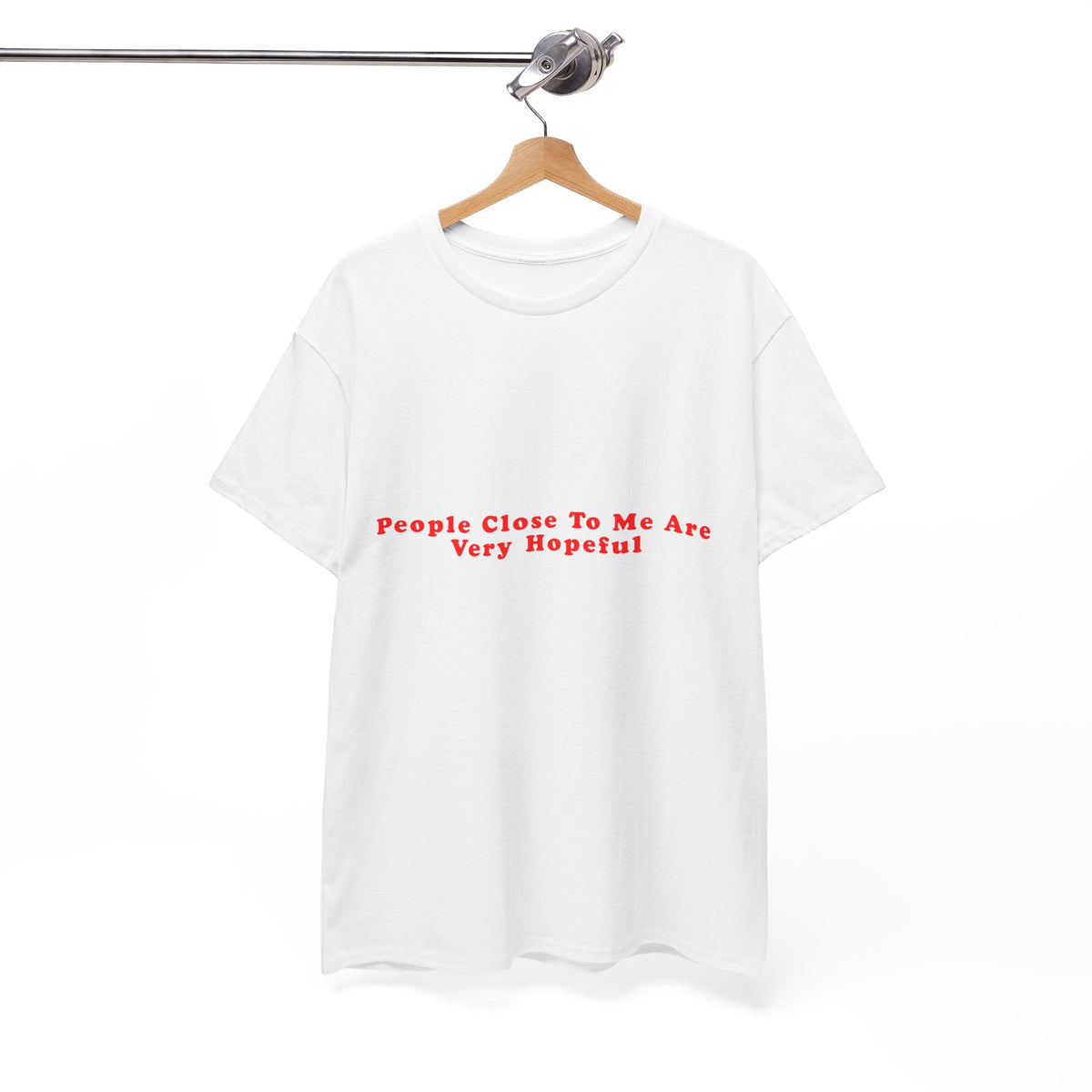 People Close To Me Are Very Hopeful – Statement T-Shirt by Electrik Land