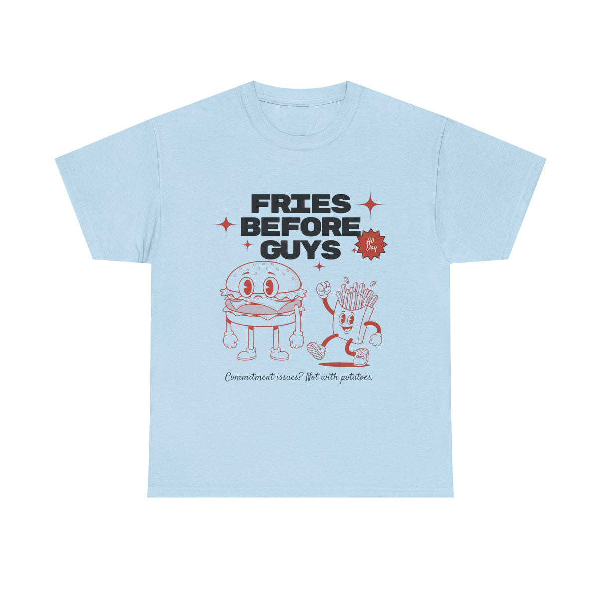 Fries Before Guys - Unisex T-shirt