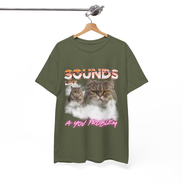 Sounds Like A You Problem |  T-Shirt by Electrik Land