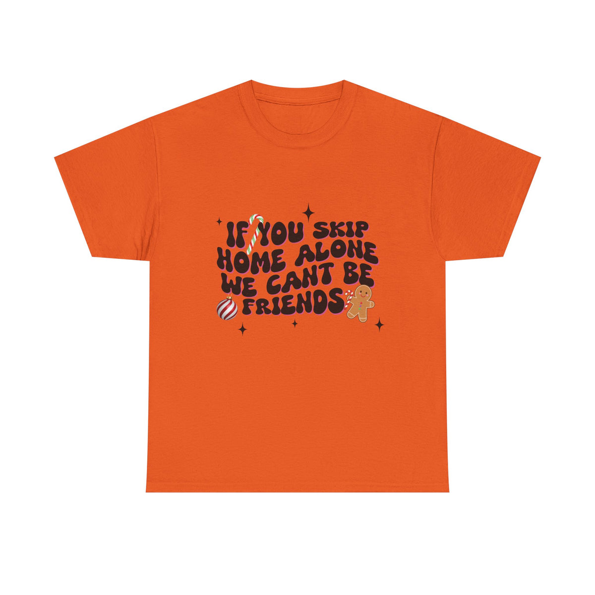 If You Skip Home Alone We Can't Be Friends - Unisex T-shirt